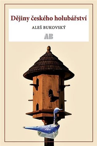 Levně Dějiny českého holubářství - Aleš Bukovský