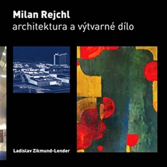 Levně Milan Rejchl: Architektura a výtvarné dílo - Ladislav Zikmund-Lender