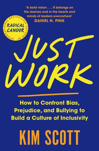 Levně Just Work : How to Confront Bias, Prejudice and Bullying to Build a Culture of Inclusivity - Kim Scottová