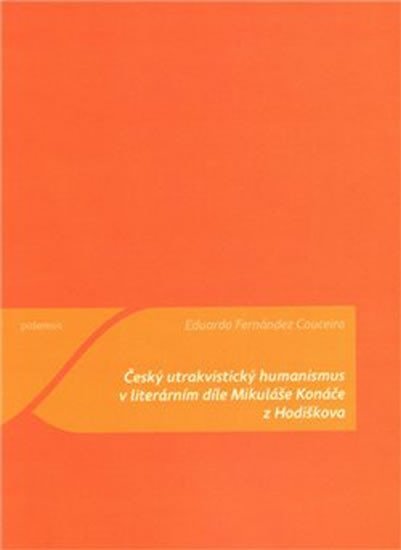 Český utrakvistický humanismus v literárním díle Mikuláše Konáče z Hodiškova - Eduardo Fernández Couceiro