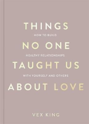 Levně Things No One Taught Us About Love (The Good Vibes trilogy): How to Build Healthy Relationships with Yourself and Others - Vex King