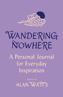 Levně Wandering Nowhere: A Personal Journal for Everyday Inspiration - Alan Watts