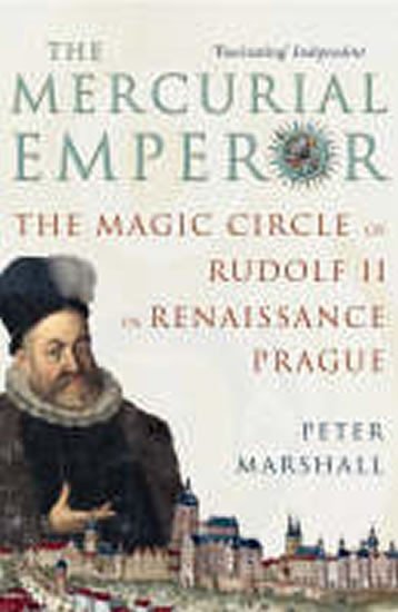 Levně The Mercurial Emperor : The Magic Circle of Rudolf II in Renaissance Prague