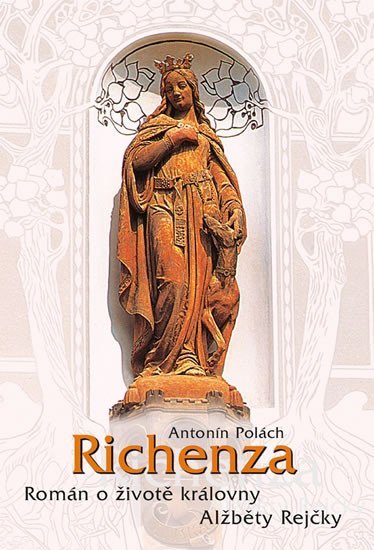 Levně Richenza - Román o životě královny Alžběty Rejčky - Antonín Polách