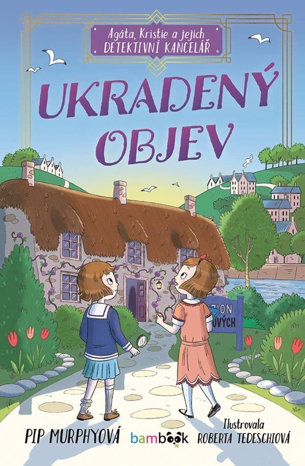 Levně Agáta, Kristie a jejich detektivní kancelář - Ukradený objev - Pip Murhpyová