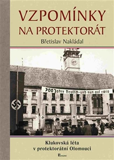 Vzpomínky na protektorát - Klukovská léta v protektorátní Olomouci - Břetislav Nakládal