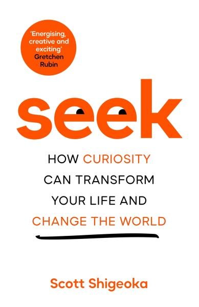 Levně Seek: How Curiosity Can Transform Your Life and Change the World - Scott Shigeoka