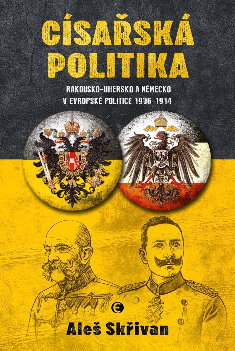 Levně Císařská politika: Rakousko-Uhersko a Německo v evropské politice v letech 1906-1914 - Aleš Skřivan