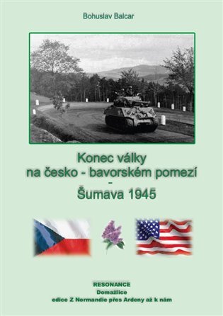 Levně Konec války na česko-německém pomezí - Šumava 1945 - Bohuslav Balcar