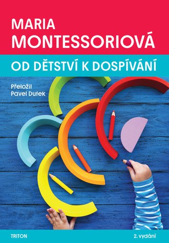 Od dětství k dospívání, 2. vydání - Maria Montessori
