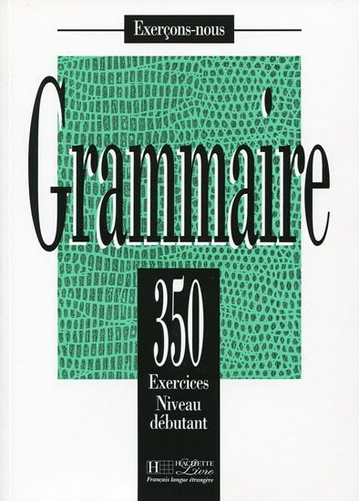 Levně Grammaire 350 Exercices Niveau débutant - Livre de l´eleve - Bady, J.