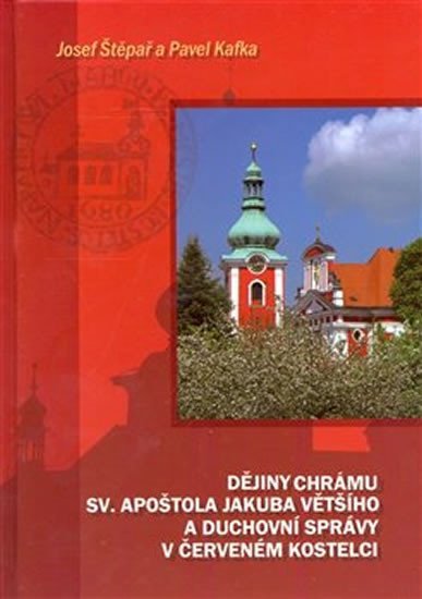Levně Dějiny chrámu sv. apoštola Jakuba Většího a duchovní správy v Červeném Kostelci - Pavel Kafka