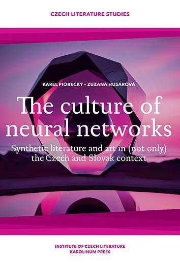 Levně The culture of neural networks Synthetic literature and art in (not only) the Czech and Slovak context - Karel Piorecký