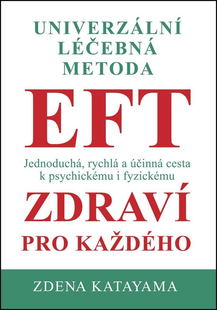 Univerzální léčebná metoda EFT - Zdraví pro každého, 5. vydání - Zdena Katayama
