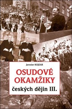 Levně Osudové okamžiky českých dějin III. - Jaroslav Kojzar