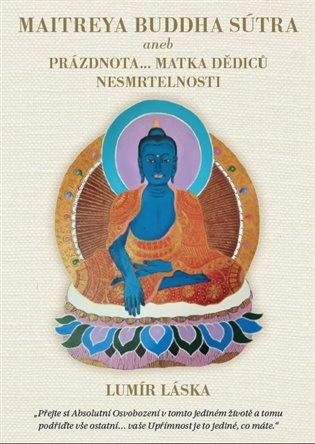 Maitrea buddha sútra aneb prázdnota... matka dědiců nesmrtelnosti - Lumír Láska