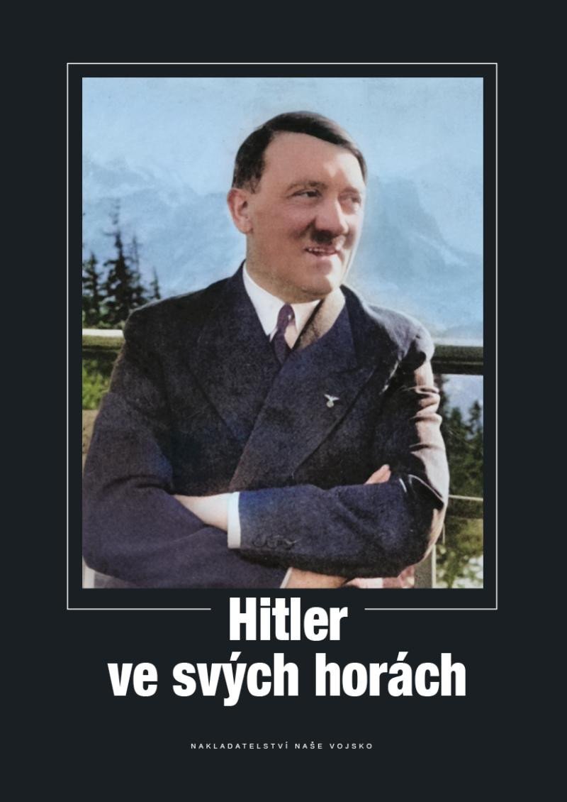 Levně Hitler ve svých horách - autorů Našeho Vojska kolektiv