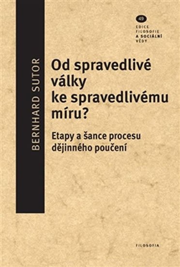 Levně Od spravedlivé války ke spravedlivému míru? - Etapy a šance procesu dějinného poučení - Bernhard Sutor