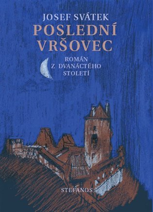 Levně Poslední Vršovec - Román z dvanáctého století - Josef Svátek