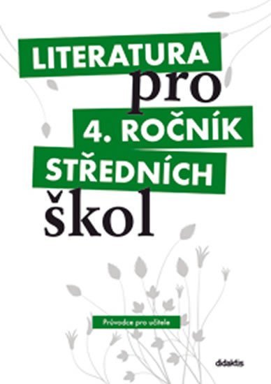 Levně Literatura pro 4.ročník SŠ - Průvodce pro učitele - Ivana Dorovská