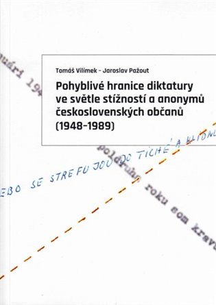Pohyblivé hranice diktatury ve světle stížností a anonymů československých občanů (1948-1989) - Tomáš Vilímek