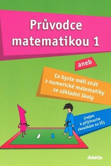 Levně Průvodce matematikou 1 aneb co byste měli znát z numerické matematiky ze základní školy - Martina Palková