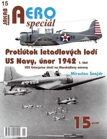 Levně AEROspeciál 15 Protiútok letadlových lodí US Navy, únor 1942, 1. část - USS Enterprise útočí na Marshallovy ostrovy - Miroslav Šnajdr