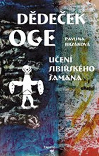 Dědeček Oge - Učení sibiřského šamana - Pavlína Brzáková