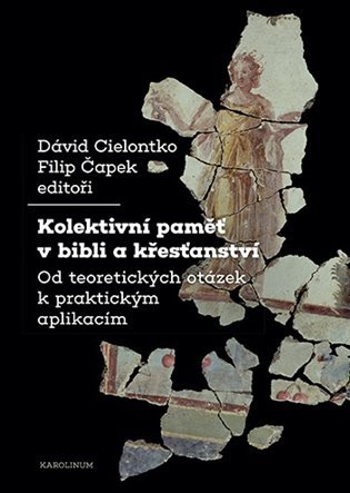 Levně Kolektivní paměť v bibli a křesťanství - Od teoretických otázek k praktickým aplikacím - David Cielontko