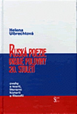 Levně Ruská poezie druhé poloviny 20. století - Úvahy o teorii, literární historii a filozofii - Helena Ulbrechtová