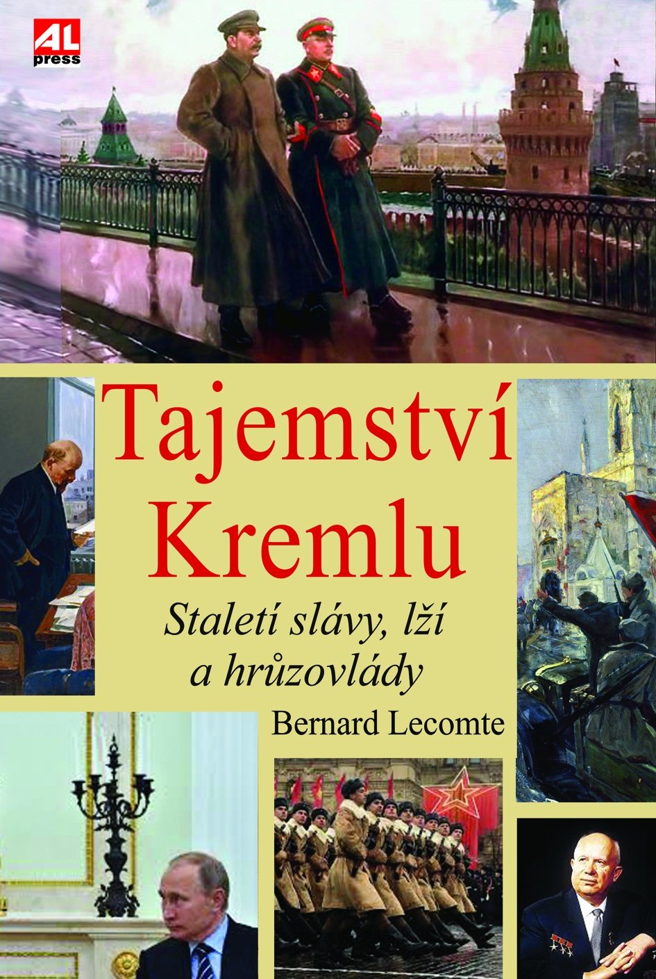Tajemství Kremlu - Staletí slávy, lží a hrůzovlády, 1. vydání - Bernard Lecomte