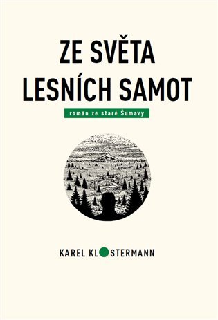 Levně Ze světa lesních samot - Román ze staré Šumavy - Karel Klostermann