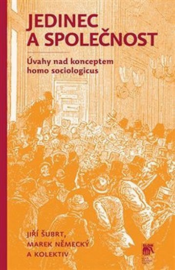 Levně Jedinec a společnost - Úvahy nad konceptem homo sociologicus - Marek Německý