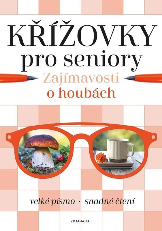 Levně Křížovky pro seniory – Zajímavosti o houbách - Kolektiv