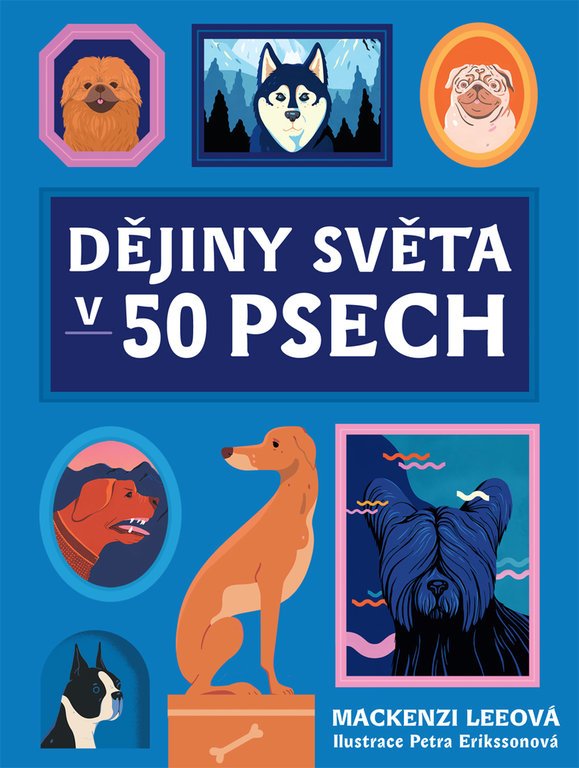 Levně Dějiny světa v 50 psech - Mackenzi Leeová