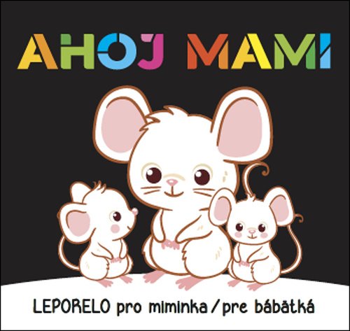 Levně Ahoj mami - Leporelo pro miminka / pre bábetká