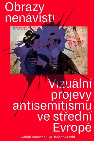 Levně Obrazy nenávisti - Vizuální projevy antisemitismu ve střední Evropě - Jakub Hauser