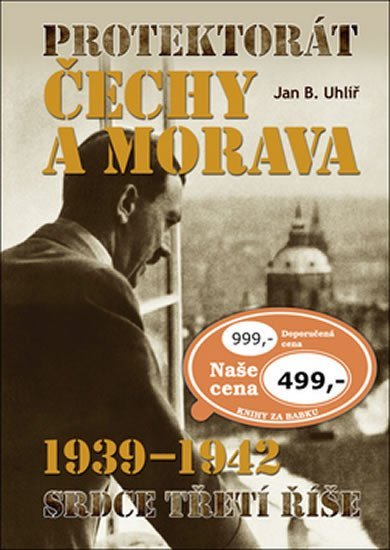 Protektorát Čechy a Morava 1939–1942 - Jan Boris Uhlíř