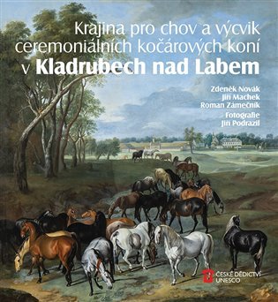 Levně Krajina pro chov a výcvik ceremoniálních kočárových koní v Kladrubech nad Labem - Jiří Machek