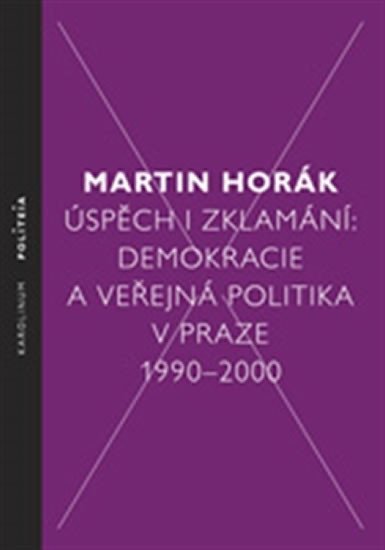 Levně Úspěch i zklamání - Demokracie a veřejná politika v Praze 1990 - 2000 - Martin Horák