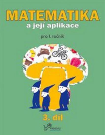 Matematika a její aplikace pro 1. ročník 3.díl - pro 1. ročník - Josef Molnár; Hana Mikulenková