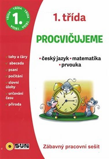 Levně Procvičujeme - 1. třída Český jazyk, Matematika, Prvouka. Zábavný pracovní sešit