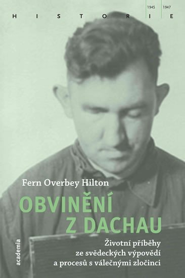 Levně Obvinění z Dachau - Životní příběhy ze svědeckých výpovědí a procesů s válečnými zločinci - Fern Overbey Hilton