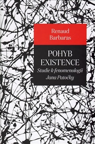Pohyb existence - Studie k fenomenologii Jana Patočky - Renaud Barbaras