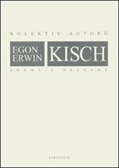Egon Erwin Kisch známý a neznámý - autorů Kolektiv