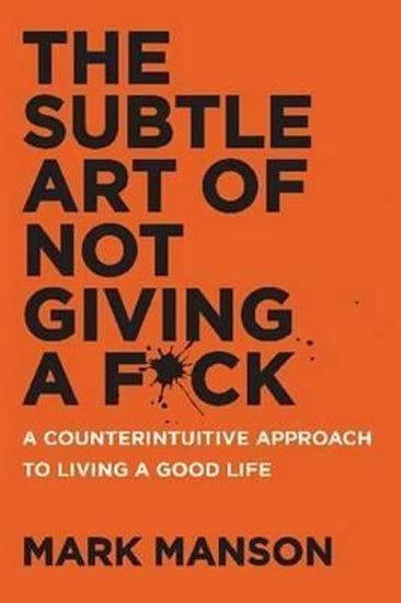 Levně The Subtle Art of Not Giving a F*ck : A Counterintuitive Approach to Living a Good Life - Mark Manson