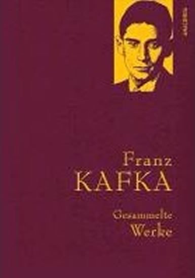 Gesammelte Werke: Franz Kafka - Franz Kafka