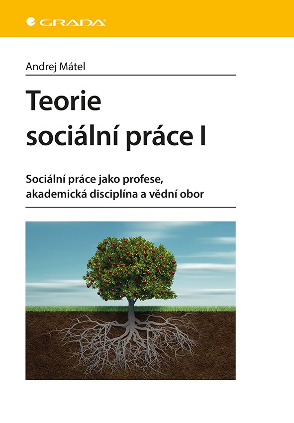 Levně Teorie sociální práce I - Sociální práce jako profese, akademická disciplína a vědní obor - Andrej Mátel