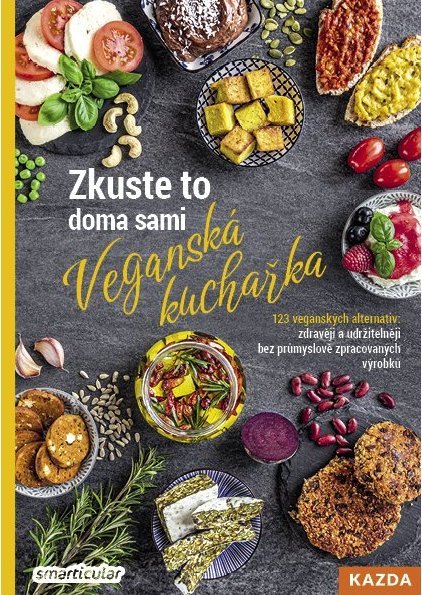 Levně Zkuste to doma sami: Veganská kuchařka - 123 veganských alternativ: zdravěji a udržitelněji bez průmyslově zpracovaných výrobků - smarticular.net