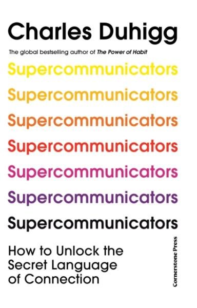 Supercommunicators: How to Unlock the Secret Language of Connection, 1. vydání - Charles Duhigg
